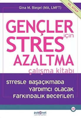 Gençler için Stres Azaltma Çalışma Kitabı / Stresle Başaçıkmada Yardımcı Olacak Farkındalık Becerile - Psikonet Yayınları