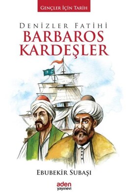 Gençler İçin Tarih - Denizler Fatihi Barbaros Kardeşler (Ciltli) - Aden Yayınevi