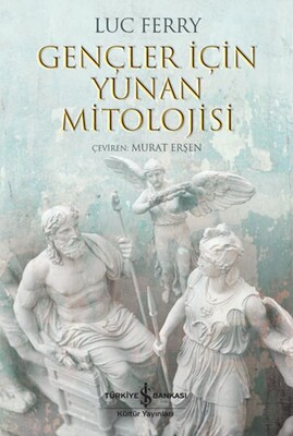 Gençler İçin Yunan Mitolojisi - İş Bankası Kültür Yayınları