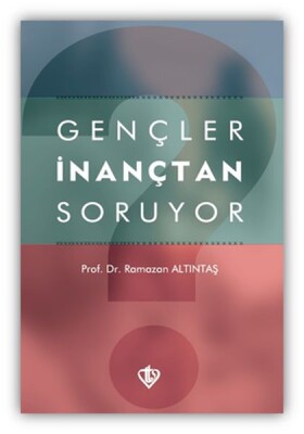 Gençler İnançtan Soruyor - Türkiye Diyanet Vakfı Yayınları