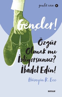 Gençler, Özgür Olmak mı İstiyorsunuz, İbadet Edin! - Gençlik Serisi 4 - Beyan Yayınları