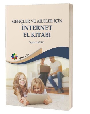 Gençler ve Aileler İçin İnternet El Kitabı - Eğiten Kitap