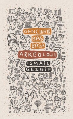 Gençlerle Baş Başa: Arkeoloji - Yordam Kitap