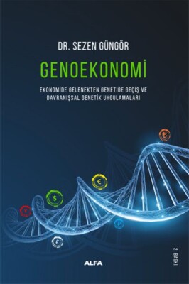 Genoekonomi - Ekonomide Gelenekten Genetiğe Geçiş ve Davranışsal Genetik Uygulamaları - Alfa Yayınları
