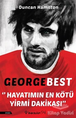 George Best - Hayatımın En Kötü Yirmi Dakikası - İnkılap Kitabevi