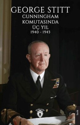 George Stitt Cunningham Komutasında Üç Yıl 1940 - 1943 - Dorlion Yayınları