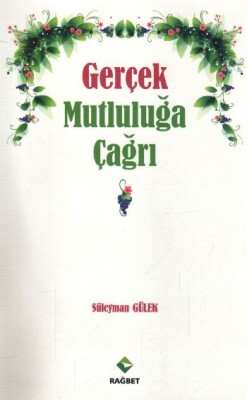 Gerçek Mutluluğa Çağrı - Rağbet Yayınları