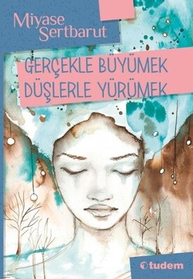 Gerçekle Büyümek Düşlerle Yürümek - Tudem Yayınları