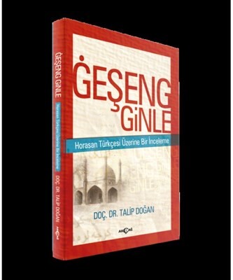 Geşeng Ginle Horasan Türkçesi Üzerine Bir İnceleme - Akçağ Yayınları