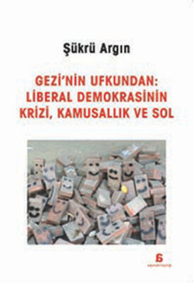 Gezi'nin Ufkundan: Liberal Demokrasinin Krizi, Kamusallık ve Sol - Agora Kitaplığı