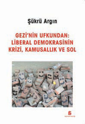 Gezi'nin Ufkundan: Liberal Demokrasinin Krizi, Kamusallık ve Sol - 1