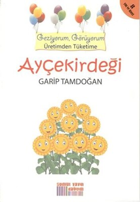 Geziyorum, Görüyorum Üretimden Tüketime - Ayçekirdeği - Somut Yayın Dağıtım