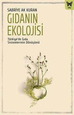 Gıdanın Ekolojisi: Türkiye’de Gıda Sistemlerinin Dönüşümü - Nika Yayınevi