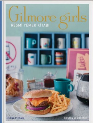 Gilmore Girls: Resmi Yemek Kitabı ( Ciltli) - Teras Kitap