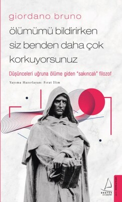 Giordano Bruno - Ölümümü Bildirirken Siz Benden Daha Çok Korkuyorsunuz - Destek Yayınları