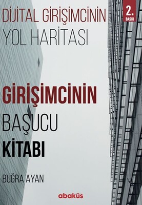 Girişimcinin Başucu Kitabı - Dijital Girişimcinin Yol Haritası - Abaküs Yayınları