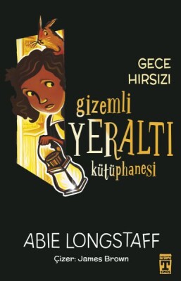 Gizemli Yeraltı Kütüphanesi 3 - Gece Hırsızı - İlk Genç Timaş