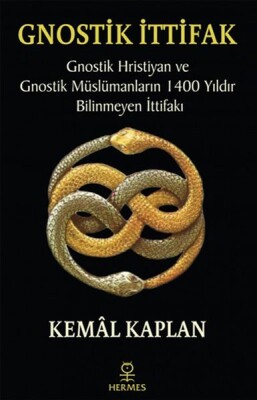 Gnostik İttifak - Gnostik Hristiyan ve Gnostik Müslümanların 1400 Yıldır Bilinmeyen İttifakı - Hermes Yayınları
