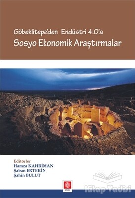 Göbeklitepe'den Endüstri 4.0'a - Sosyo Ekonomik Araştırmalar - Ekin Yayınevi