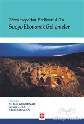 Göbeklitepe'den Endüstri 4.0'a - Sosyo Ekonomik Gelişmeler - Ekin Yayınevi