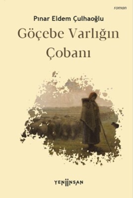 Göçebe Varlığın Çobanı - Yeni İnsan Yayınevi