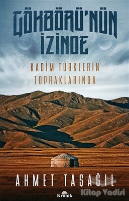 Gökbörü'nün İzinde Kadim Türklerin Topraklarında - Kronik Kitap