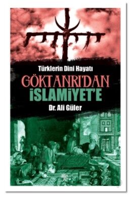 Göktanrı’dan İslamiyet’e - 1