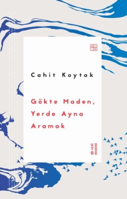 Gökte Maden, Yerde Ayna Aramak - Ketebe Yayınları