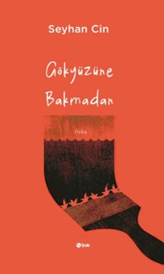 Gökyüzüne Bakmadan - Şule Yayınları