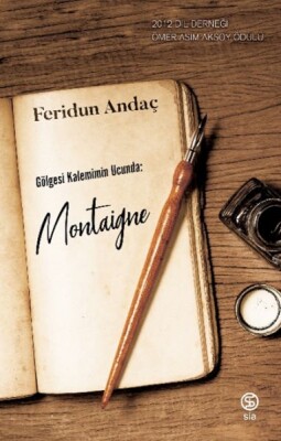 Gölgesi Kalemimin Ucunda: Montaigne - Sia Kitap