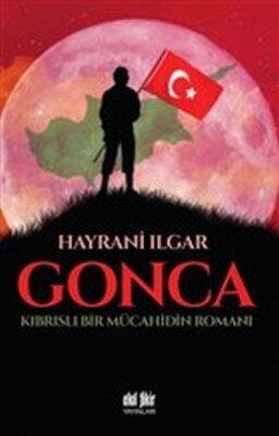 Gonca - Kıbrıslı Bir Mücahidin Romanı - Akıl Fikir Yayınları