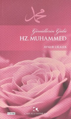 Gönüllerin Gülü Hz. Muhammed - Çamlıca Yayınları