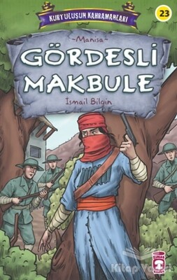 Gördesli Makbule - Kurtuluşun Kahramanları 3 - Timaş Çocuk