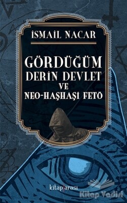 Gördüğüm Derin Devlet ve Neo Haşhaşi FETÖ - Kitap Arası