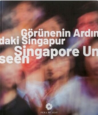 Görünenin Ardındaki Singapur - Pera Müzesi Yayınları