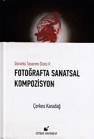 Görüntü Tasarımı Dizisi 2 - Fotoğraflarla Sanatsal Kompozisyon (Ciltli) - Öteki Yayınevi