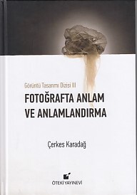 Görüntü Tasarımı Dizisi 3 - Fotoğrafta Anlam ve Anlamlandırma (Ciltli) - Öteki Yayınevi