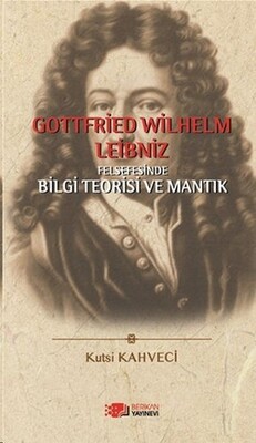 Gottfried Wilhelm Leibniz Felsefesinde Bilgi Teorisi ve Mantık - Berikan Yayınları