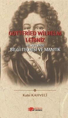 Gottfried Wilhelm Leibniz Felsefesinde Bilgi Teorisi ve Mantık - 1
