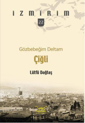 Gözbebeğim Deltam: Çiğli /İzmirim - 22 - Heyamola Yayınları