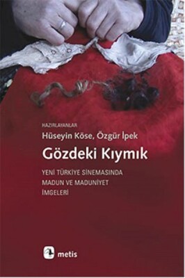 Gözdeki Kıymık Yeni Türkiye Sinemasında Madun ve Maduniyet İmgeleri - Metis Yayınları
