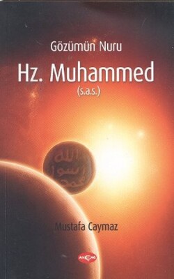Gözümün Nuru Hz. Muhammed (s.a.s) - Akçağ Yayınları