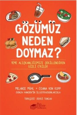 Gözümüz Neden Doymaz - Yeme Alışkanlığımızı Şekillendiren Gizli Etkiler - The Kitap