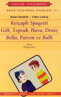 Grips Tiyatrosu Oyunları 1 Ketçaplı Spagetti Gök, Toprak, Hava, Deniz Bella, Patron ve Bulli - Mitos Yayınları
