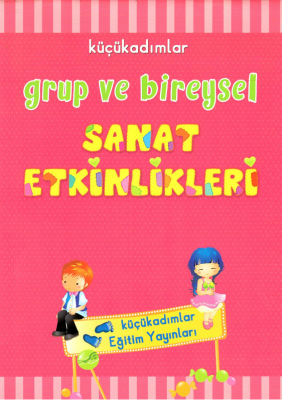 Grup ve Bireysel Sanat Etkinlikleri - Küçük Adımlar Eğitim Yayınları