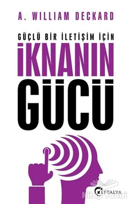 Güçlü Bir İletişim İçin İknanın Gücü - Eftalya Kitap