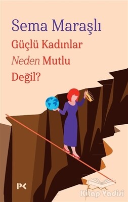 Güçlü Kadınlar Neden Mutlu Değil? - Profil Kitap