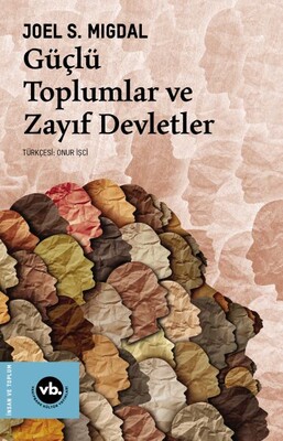 Güçlü Toplumlar ve Zayıf Devletler - Vakıfbank Kültür Yayınları