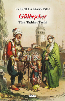 Gülbeşeker-Türk Tatlıları Tarihi - Yapı Kredi Yayınları
