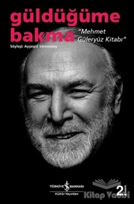 Güldüğüme Bakma - Mehmet Güleryüz Kitabı - İş Bankası Kültür Yayınları